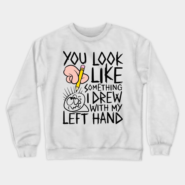 You look like something i drew with my left hand - design for light colours Crewneck Sweatshirt by RobiMerch